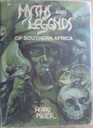 MYTHS AND LEGENDS OF SOUTHERN AFRICA - PENNY MILLER, FIRST EDITION