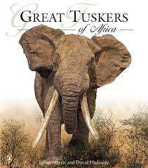 GREAT TUSKERS OF AFRICA - JOHAN MARAIS and DAVID HADAWAY, FIRST EDITION