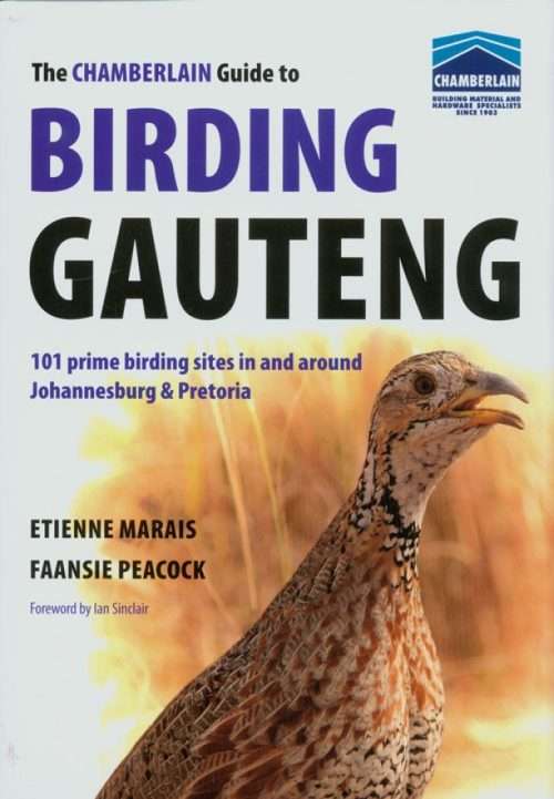`THE CHAMBERLAIN GUIDE TO BIRDING GAUTENG` BY ETIENNE MARAIS AND FAANSIE PEACOCK
