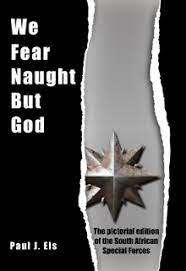 SIGNED `WE FEAR NAUGHT BUT GOD-THE PICTORIAL EDITION OF THE SOUTH AFRICAN SPECIAL FORCES` PAUL J ELS