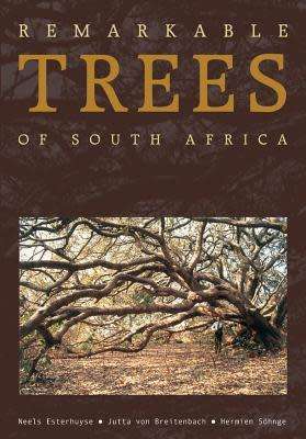 `REMARKABLE TREES OF SOUTH AFRICA` BY NEELS ESTERHUYSE, JUTTA VON BREITENBACH AND HERMIEN SOHNGE