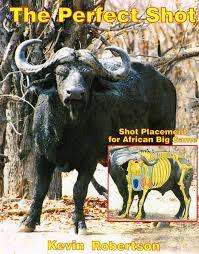 SCARCE!! `THE PERFECT SHOT - SHOT PLACEMENT FOR AFRICAN BIG GAME` DR. KEVIN ROBERTSON, FIRST EDITION