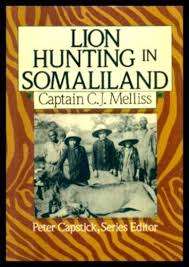 "LION HUNTING IN SOMALILAND - CAPTAIN CJ MELLISS" PETER CAPSTICK SERIES EDITOR