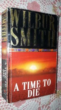 A Time to Die      Wilbur Smith