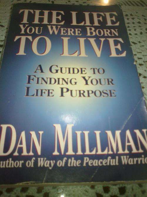 The Life You Were Born to Live: A Guide to Finding Your Life Purpose by Dan Millman