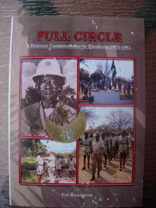 RHODESIA - FULL CIRCLE - A DISTRICT COMMISSIONER 1972 - 1981 - SIGNED BY the author PAT RUNDGREN