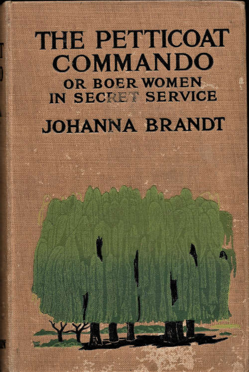 THE PETTICOAT COMMANDO or BOER WOMEN IN SECRET SERVICE by JOHANNA BRANDT