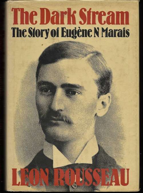 THE DARK STREAM  by LEON ROUSSEAU - THE STORY OF EUGENE N. MARAIS