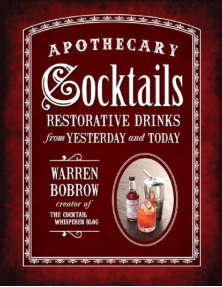 Apothecary Cocktails: Restorative Drinks from Yesterday and Today  (FREE eBook + eReader Software)