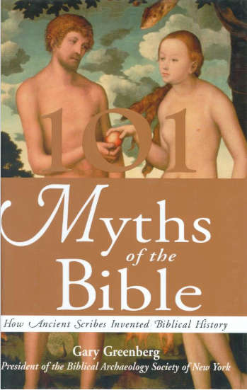 101 Myths Of The Bible: How Ancient Scribes Invented Biblical History