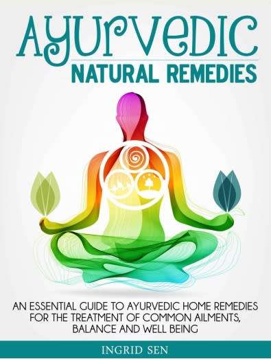 Ayurvedic Home Remedies: An Essential Guide To Ayurvedic Home Remedies For The Treatment...