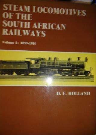 The Steam Locomotives of the South African Railways 1859-1910 by F. Holland (SCARCE)