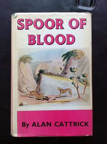 Spoor of Blood. Allan Cattrick 1st Ed. African Hunting