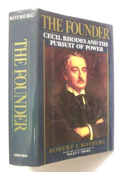 The Founder Cecil Rhodes and the Pursuit of Power Rotberg, Robert I.