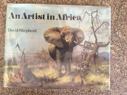 An Artist in Africa  David Shepherd 1st Ed 1969.
