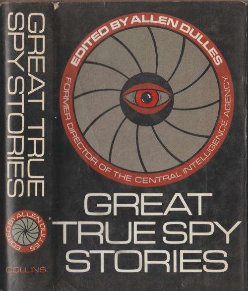 GREAT TRUE SPY STORIES EDITED BY ALLEN DULLES