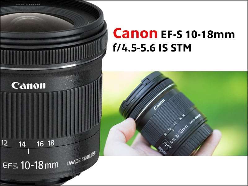 Canon EF-S 10-18mm f/4.5-5.6 IS (Image Stabilizer) STM Zoom Lens for Canon DSLR Cameras
