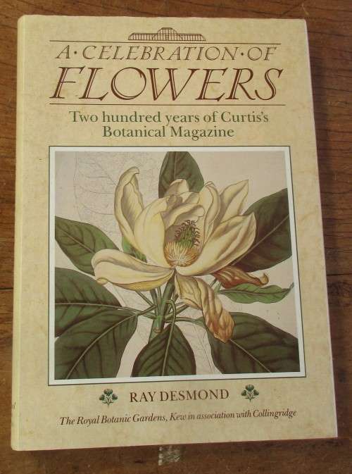 A CELEBRATION OF FLOWERS TWO HUNDRED YEARS OF CURTIS`S BOTANICAL MAGAZINE FIRST EDITION 1987
