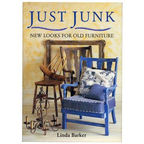 JUST JUNK : New Looks for Old Furniture by Linda Barker