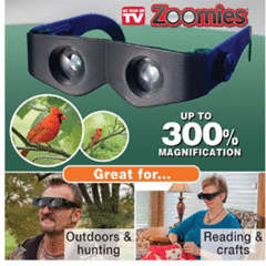 ZOOMIES,THE BINOCULARS THAT YOU WEAR LIKE GLASSES, TAKE A LOOK.AS SEEN ON TV