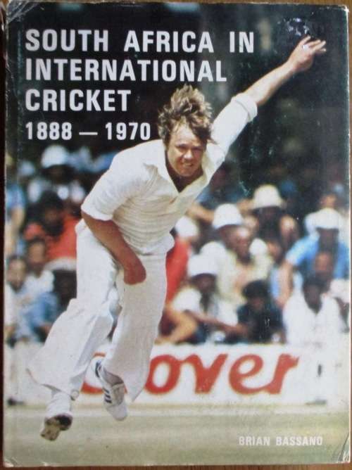 South Africa in International Cricket 1888 - 1970: Brian Bassano