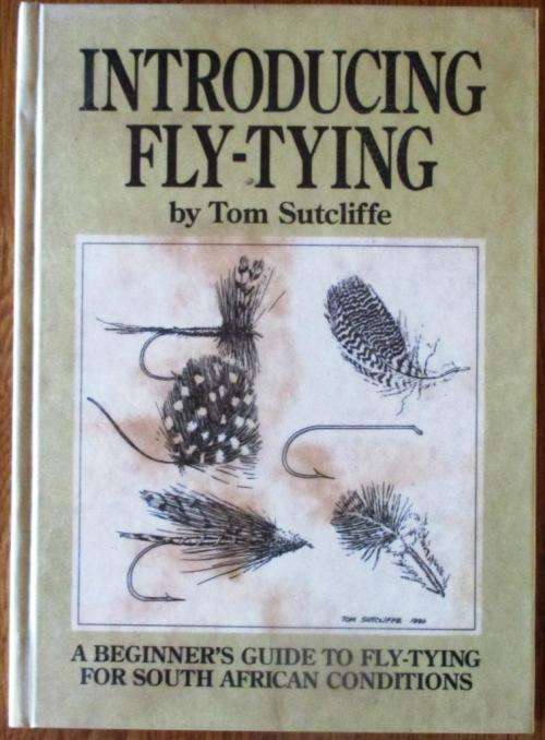 Introducing Fly-Tying a Beginner's Guide to Fly-Tying for South African Conditions: Tom Sutcliffe