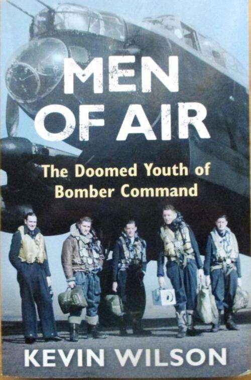 Men of Air the Doomed Youth of Bomber Command - Kevin Wilson