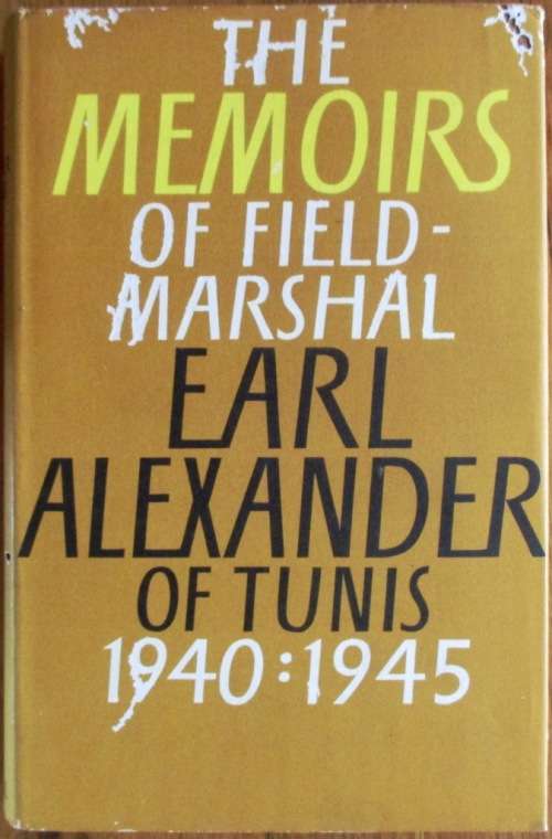 The Memoirs of Field-Marshal Earl Alexander of Tunis 1940-1945