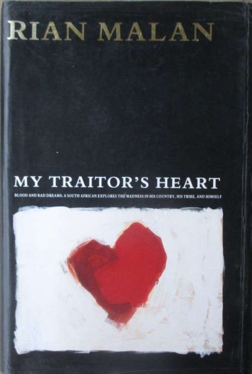 My Traitor`s Heart: Blood and Bad Dreams, a South African Explores the Madness in His Country, His T