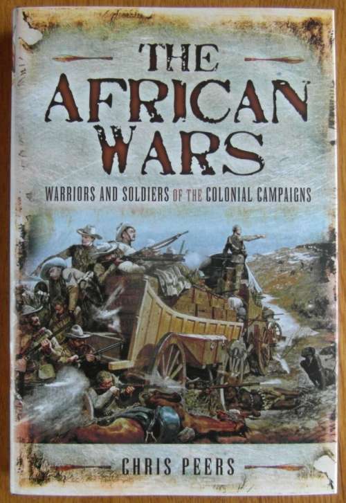 The African Wars: Warriors and Soldiers of the Colonial Campaigns