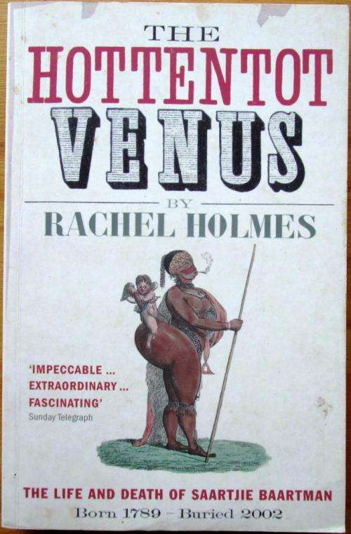 The Hottentot Venus The Life and Death of Saartjie Baartman Born 1789 - Buried 2002