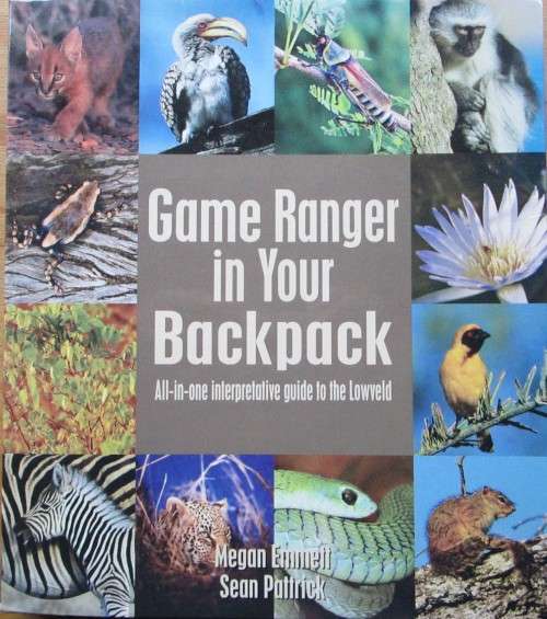 Game Ranger in Your Backpack All-in-One Interpretive Guide to the Lowveld
