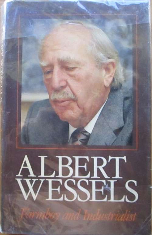 Albert Wessels - Farmboy and Industrialist