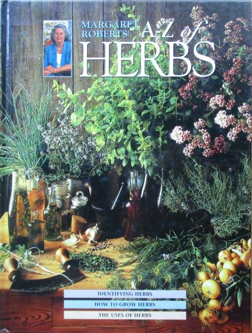 Margaret Roberts` A-Z Herbs: Identifying Herbs, How to Grow Herbs, the Uses of Herbs