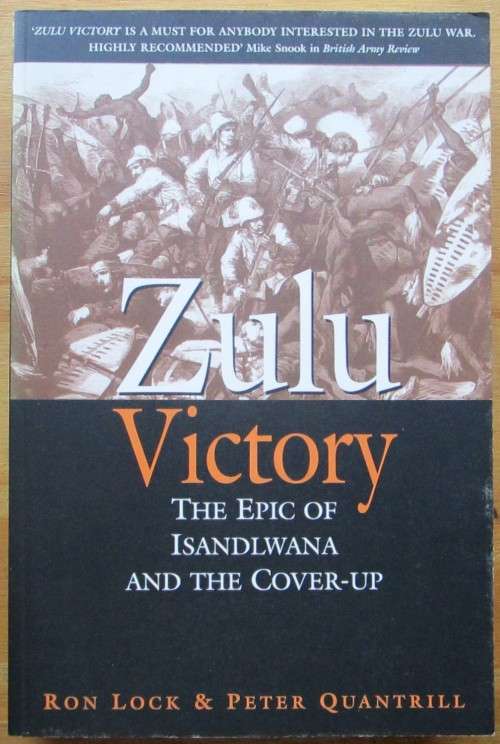 ZULU VICTORY The Epic of Isandlwana and the Cover-up