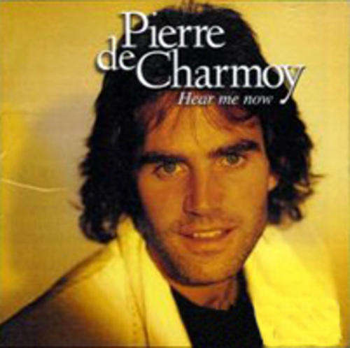 PIERRE DE CHARMOY Hear Me Now The Greatest Hits Includes Live On