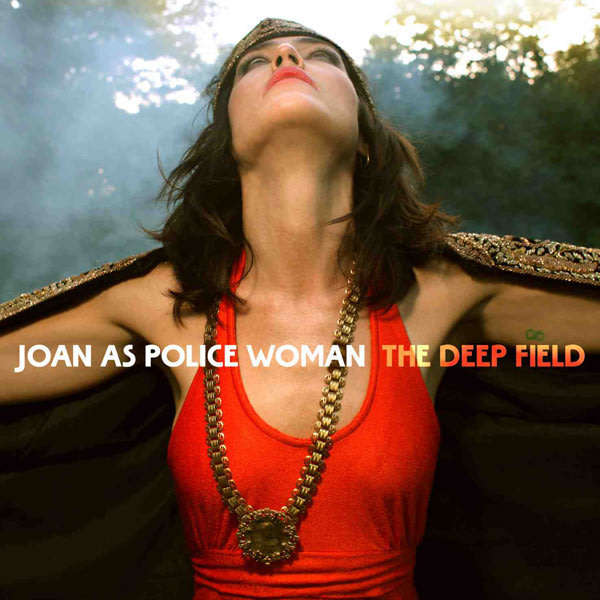 JOAN AS POLICE WOMAN The Deep Field  [SEALED]