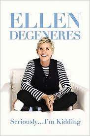 Seriously I'm Kidding By Ellen DeGeneres