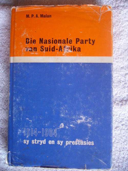 DIE NASIONALE PARTY VAN SUID AFRIKA SY STRYD EN SY PRESTASIES 1914 - 1964 - M.P.A. MALAN