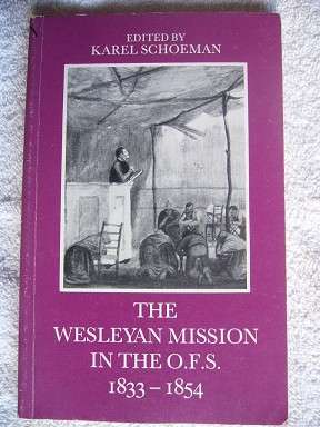 THE WESLEYAN MISSION IN THE O.F.S. 1833 - 1854 - Edited by KARL SCHOEMAN