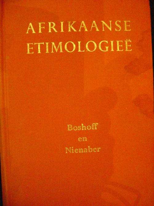 'n HISTORIESE WOORDEBOEK!! Afrikaanse Etimologiee - Boshoff en Nienaber