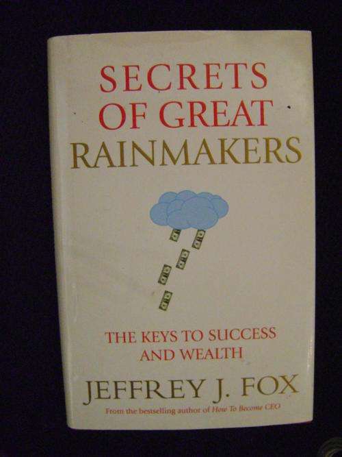 Secrets of Great Rainmakers: The Keys to Success and Wealth - Jeffrey J. Fox