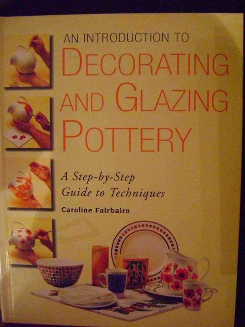 An introduction to Decorating and Glazing Pottery - Caroline Fairbairn