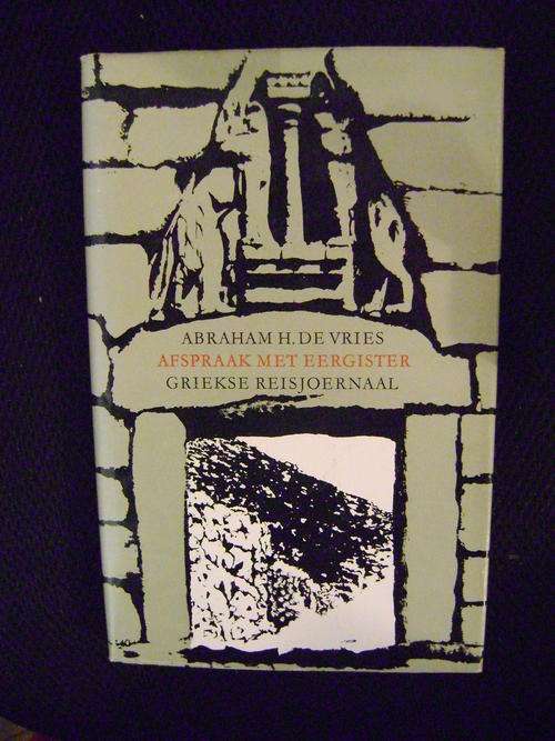 Afspraak met Eergister, Griekse Reisjoernaal - Abraham H. de Vries