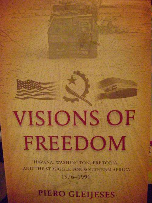 Visions of Freedom - Havana, Washington, Pretoria and the Struggle for Southern Africa 1976-1991
