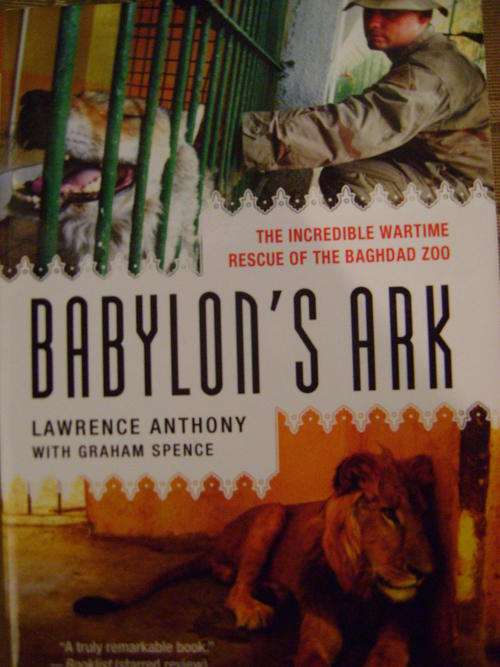 Babylon's Ark: The Incredible Wartime Rescue of the Baghdad Zoo - Lawrence Anthony