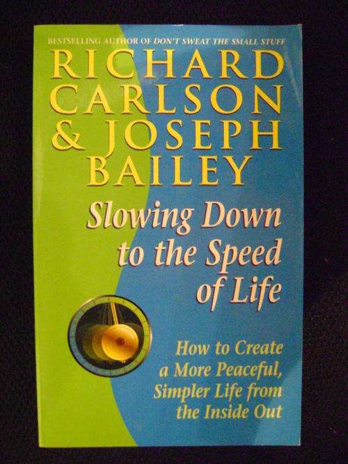 Slowing down to the Speed of Life - Richard Carlson and Joseph Bailey