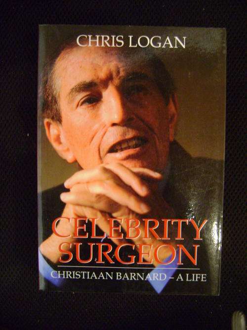 Celebrity Surgeon: Christiaan Barnard, a Life - Chris Logan