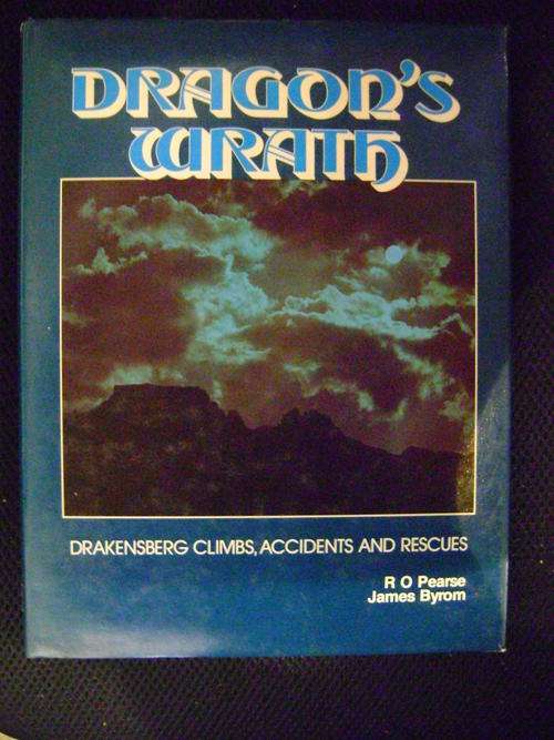 DRAGON'S WRATH. Drakensberg Climbs, Accidents and Rescues -  R.O. Pearse