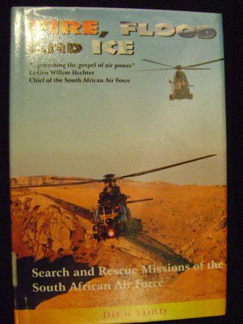 Fire, flood & Ice Search and Rescue Missions of the South African Air Force - Dick Lord
